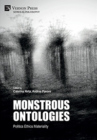 Monstrous Ontologies: Politics Ethics Materiality 